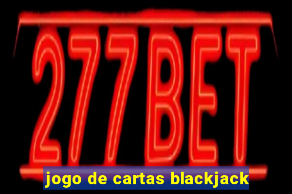 jogo de cartas blackjack