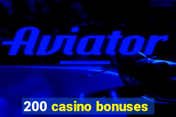 200 casino bonuses