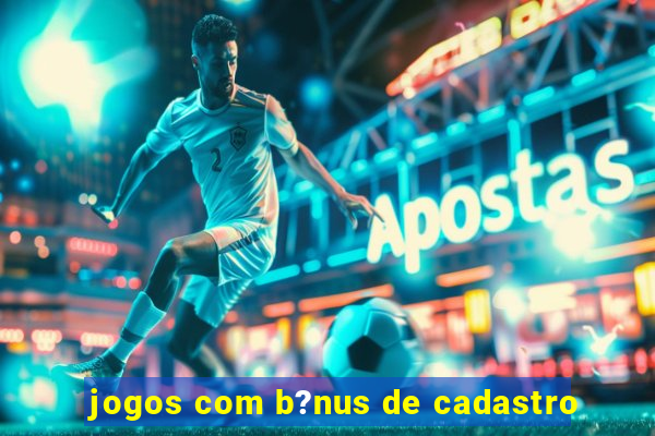 jogos com b?nus de cadastro