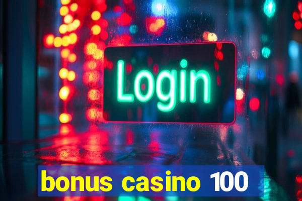 bonus casino 100