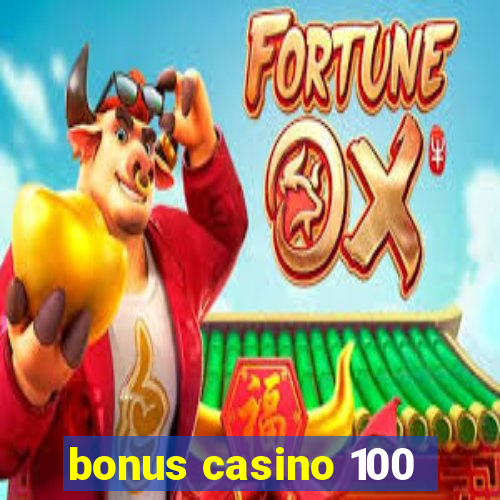 bonus casino 100