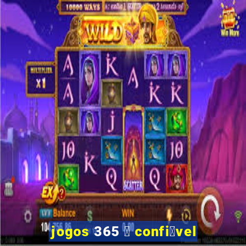 jogos 365 茅 confi谩vel