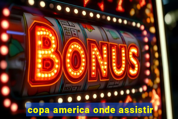 copa america onde assistir