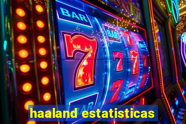 haaland estatisticas