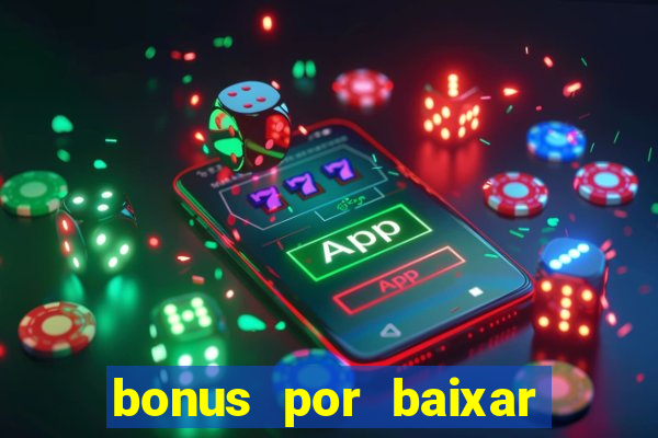 bonus por baixar app casino