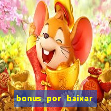 bonus por baixar app casino