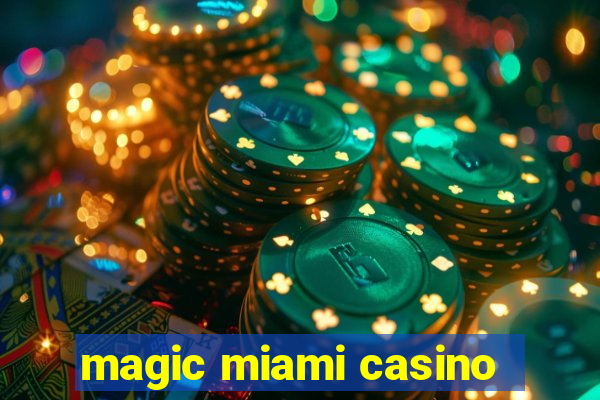 magic miami casino