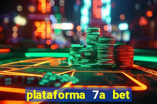 plataforma 7a bet é confiável