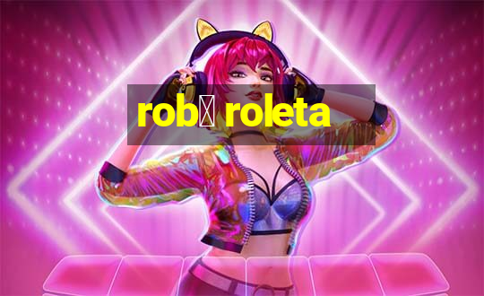 rob么 roleta