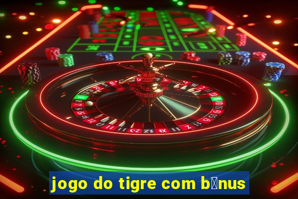 jogo do tigre com b么nus