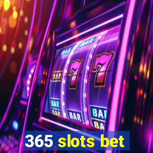 365 slots bet