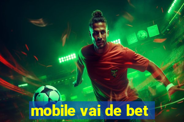 mobile vai de bet