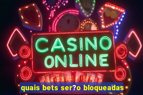 quais bets ser?o bloqueadas