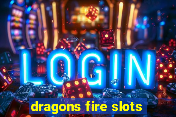 dragons fire slots