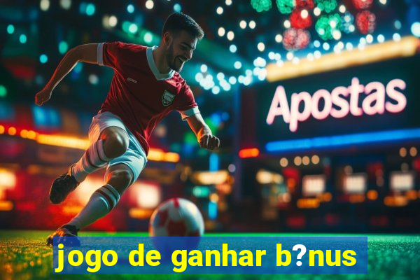 jogo de ganhar b?nus