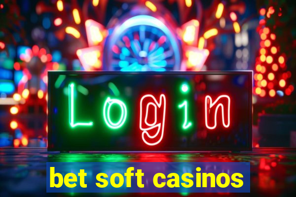 bet soft casinos