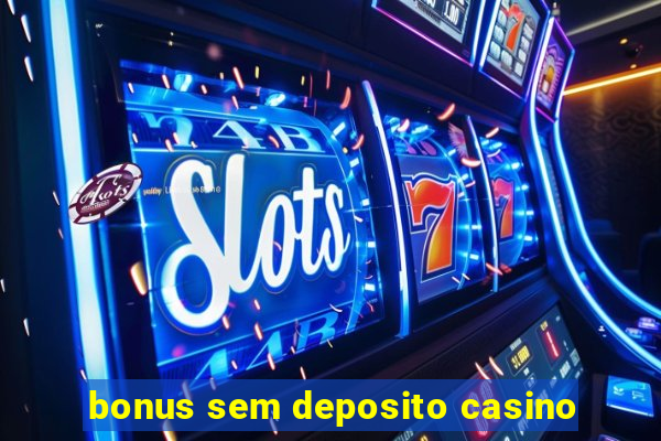 bonus sem deposito casino