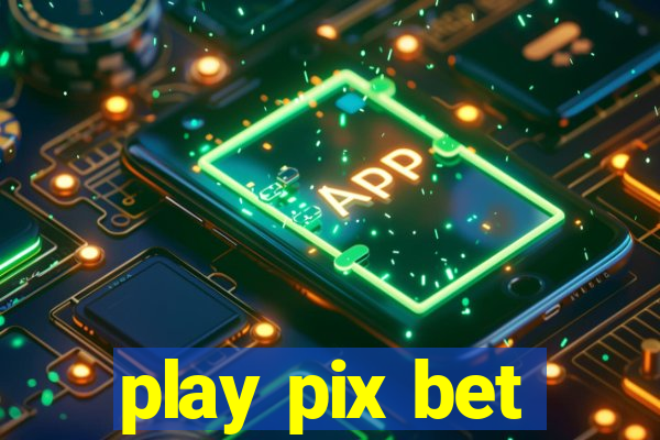 play pix bet