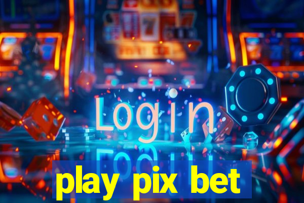 play pix bet