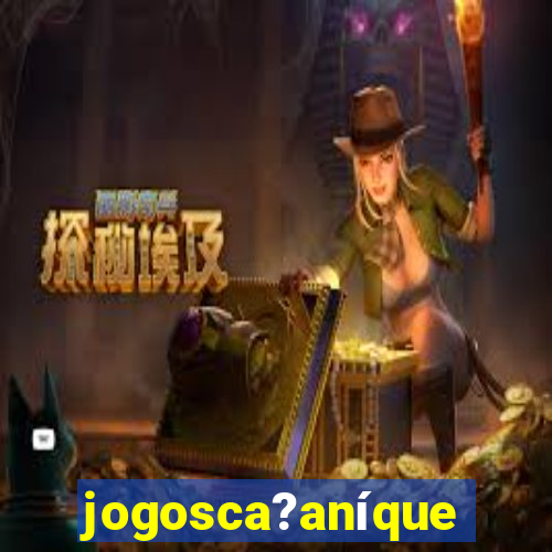 jogosca?aníquel