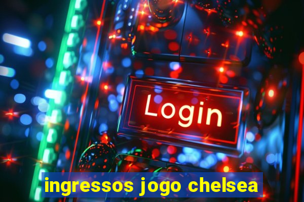 ingressos jogo chelsea