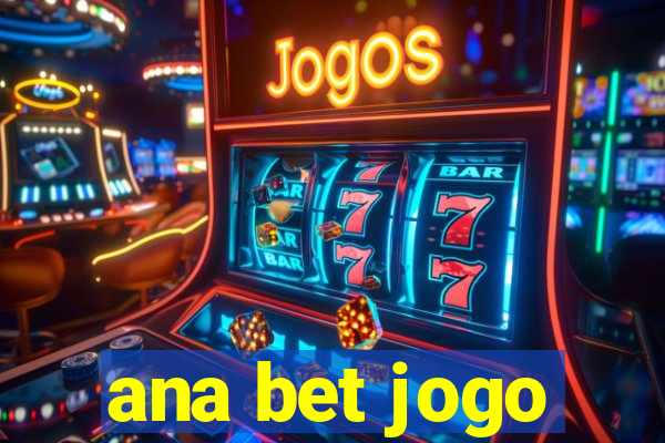 ana bet jogo