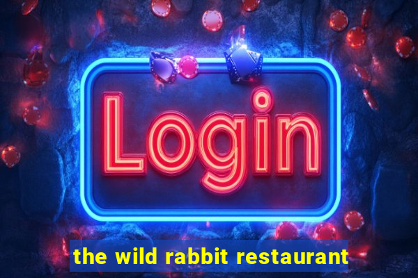 the wild rabbit restaurant