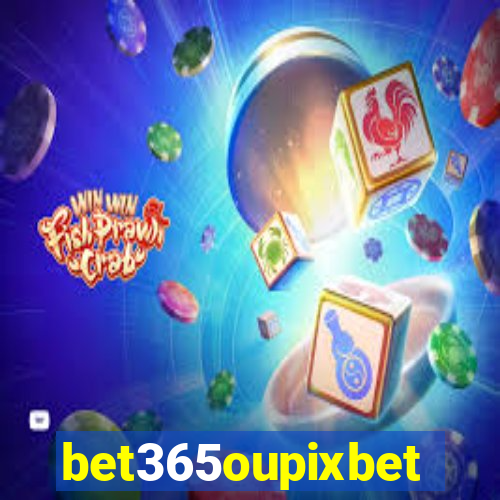 bet365oupixbet