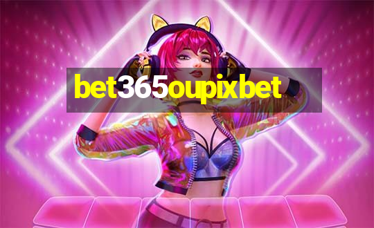 bet365oupixbet