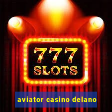 aviator casino delano