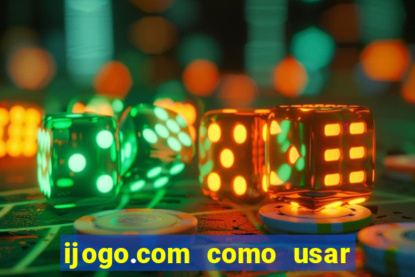 ijogo.com como usar o bonus