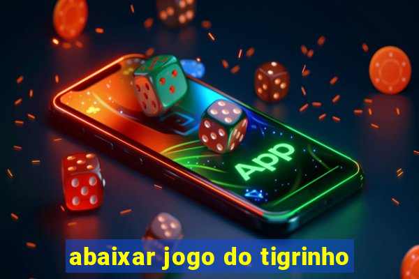 abaixar jogo do tigrinho