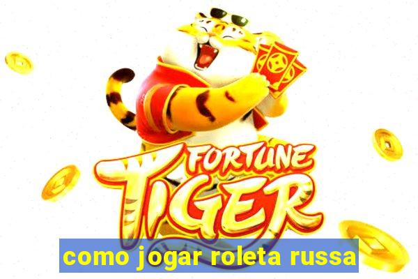 como jogar roleta russa