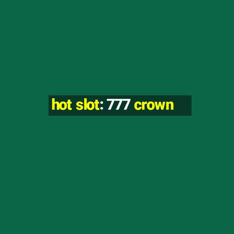 hot slot: 777 crown