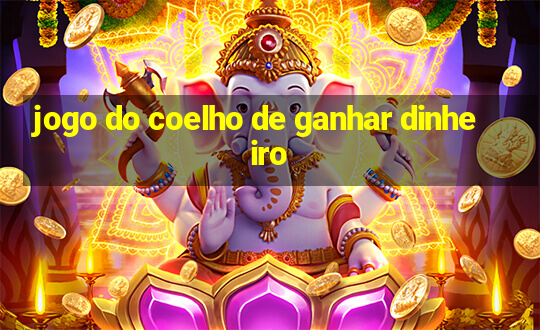 jogo do coelho de ganhar dinheiro