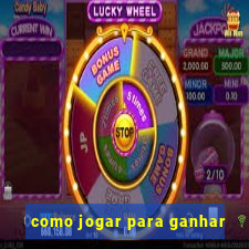 como jogar para ganhar