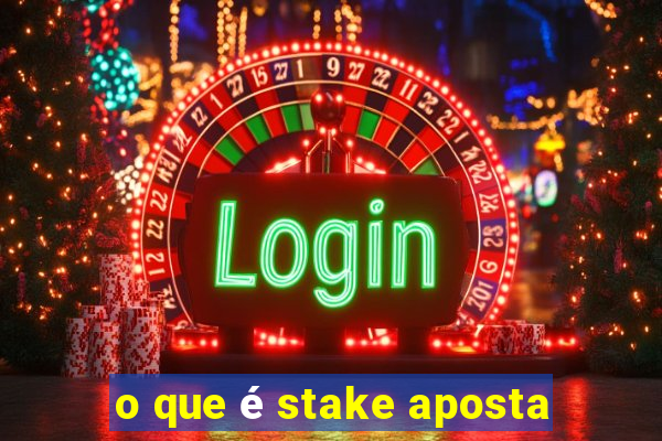 o que é stake aposta