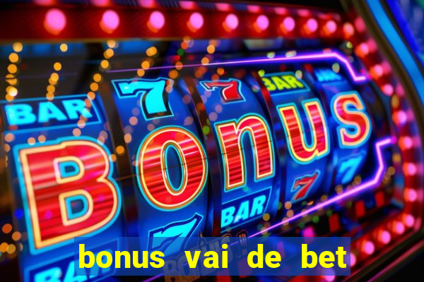 bonus vai de bet como usar