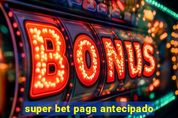 super bet paga antecipado