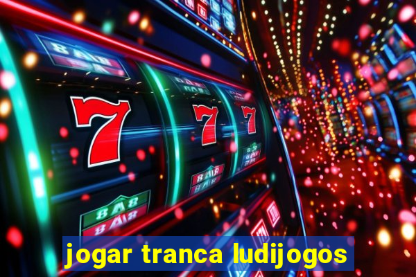 jogar tranca ludijogos