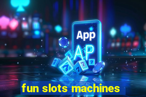 fun slots machines