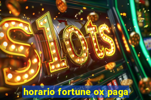 horario fortune ox paga