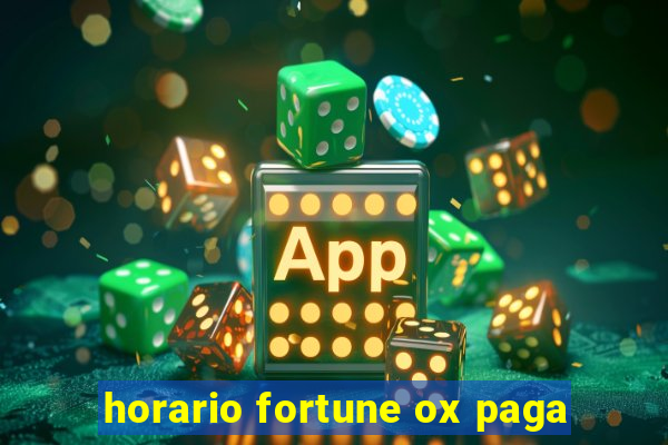 horario fortune ox paga