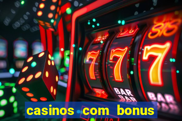 casinos com bonus sem deposito