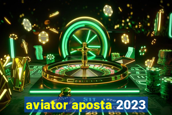 aviator aposta 2023