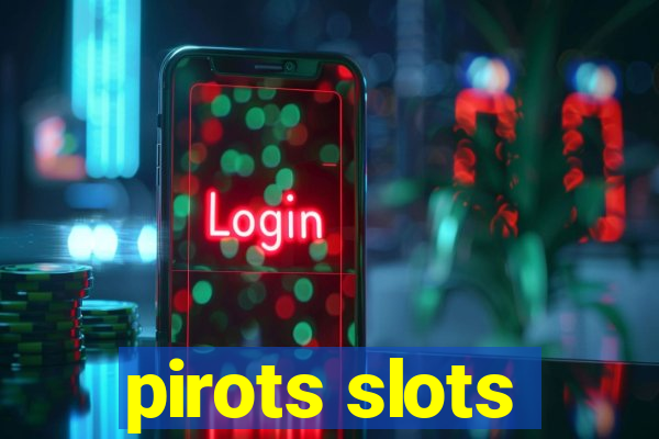 pirots slots