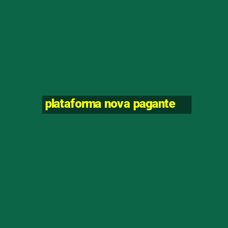 plataforma nova pagante