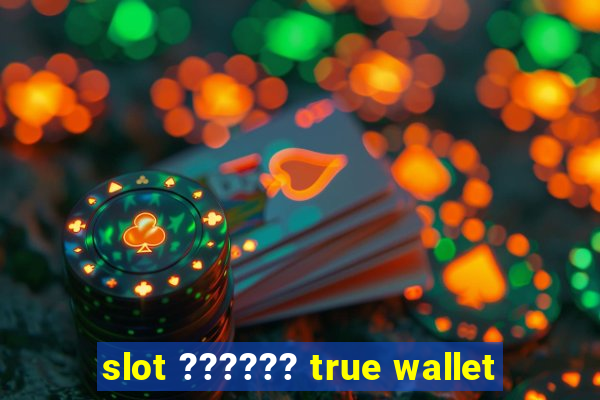 slot ?????? true wallet