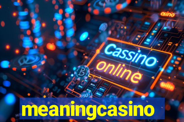 meaningcasino