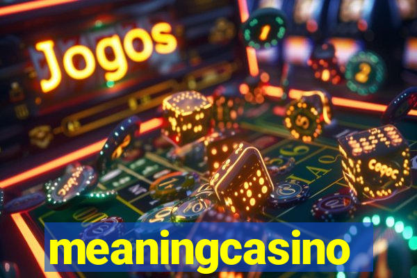 meaningcasino